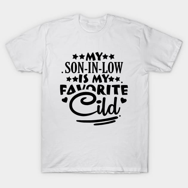 My Son-in-Law is My Favorite Child For Mother-in-Law T-Shirt by Zachariya420